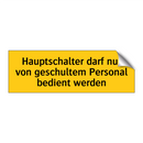 Hauptschalter darf nur von geschultem Personal bedient werden