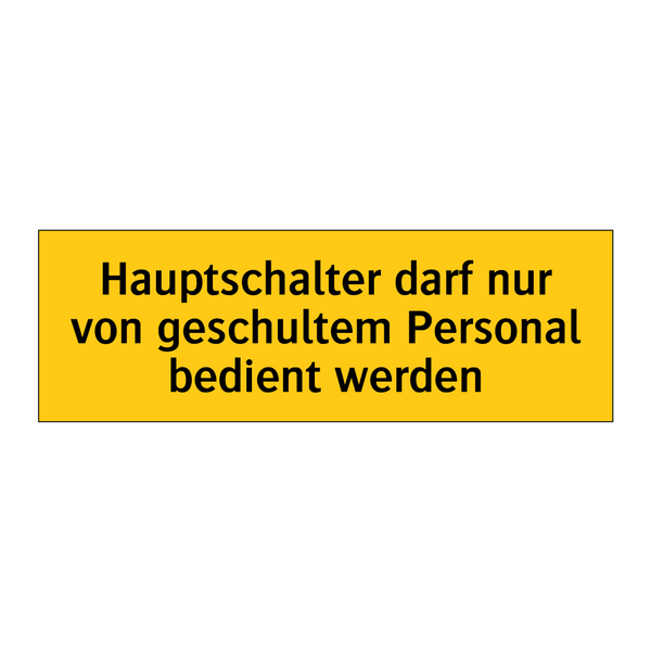 Hauptschalter darf nur von geschultem Personal bedient werden