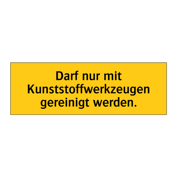 Darf nur mit Kunststoffwerkzeugen gereinigt werden.