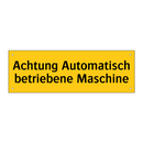 Achtung Automatisch betriebene Maschine
