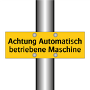Achtung Automatisch betriebene Maschine