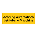 Achtung Automatisch betriebene Maschine