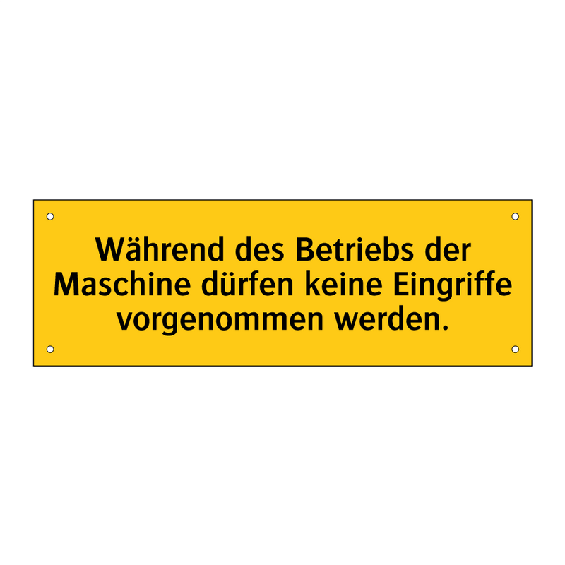 Während des Betriebs der Maschine dürfen keine Eingriffe vorgenommen werden.