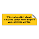 Während des Betriebs der Maschine dürfen keine Eingriffe vorgenommen werden.