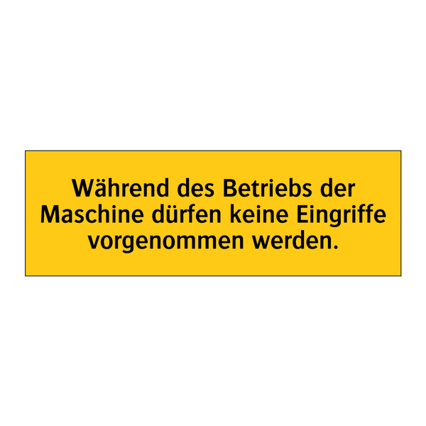 Während des Betriebs der Maschine dürfen keine Eingriffe vorgenommen werden.