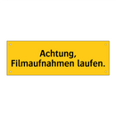 Achtung, Filmaufnahmen laufen.