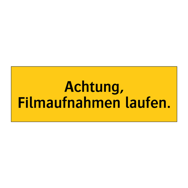 Achtung, Filmaufnahmen laufen.