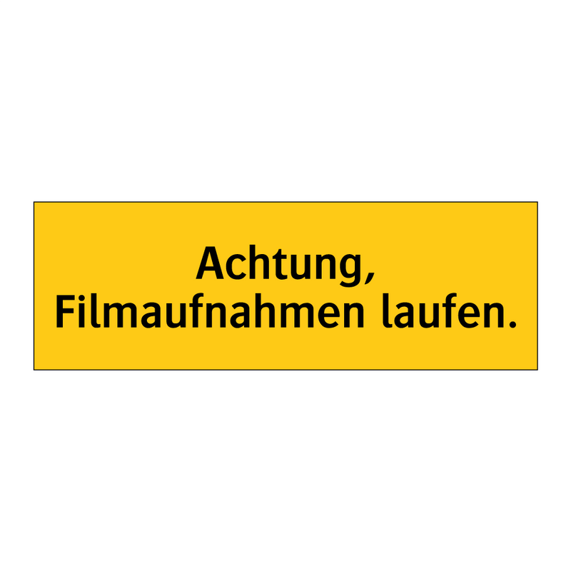 Achtung, Filmaufnahmen laufen.