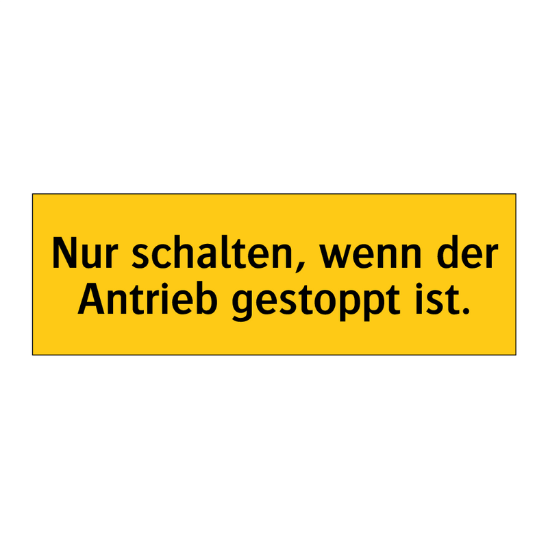 Nur schalten, wenn der Antrieb gestoppt ist.