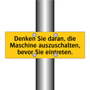 Denken Sie daran, die Maschine auszuschalten, bevor Sie eintreten.