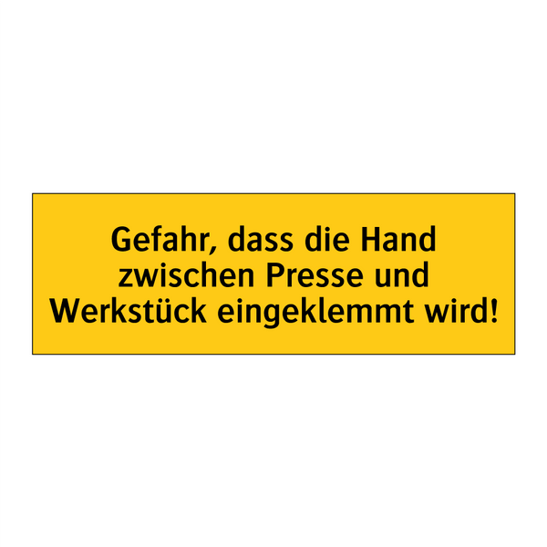 Gefahr, dass die Hand zwischen Presse und Werkstück eingeklemmt wird!