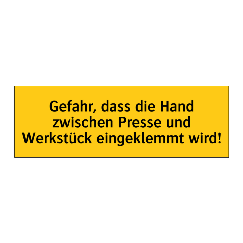 Gefahr, dass die Hand zwischen Presse und Werkstück eingeklemmt wird!