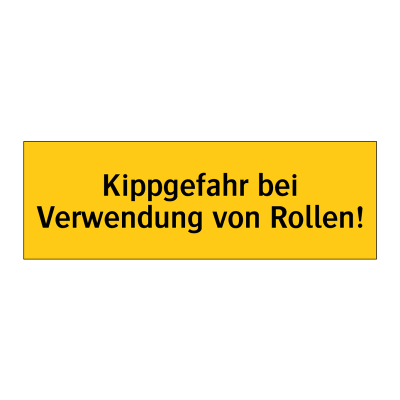 Kippgefahr bei Verwendung von Rollen!
