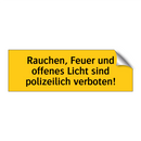 Rauchen, Feuer und offenes Licht sind polizeilich verboten!