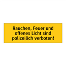 Rauchen, Feuer und offenes Licht sind polizeilich verboten!