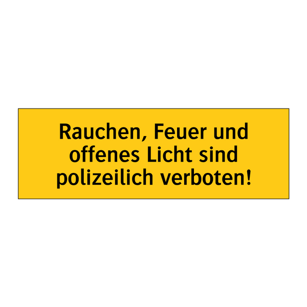 Rauchen, Feuer und offenes Licht sind polizeilich verboten!