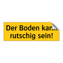 Der Boden kann rutschig sein!