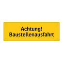 Achtung! Baustellenausfahrt