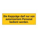 Die Kappsäge darf nur von autorisiertem Personal bedient werden.