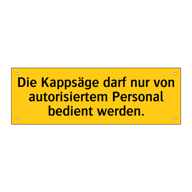 Die Kappsäge darf nur von autorisiertem Personal bedient werden.