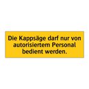 Die Kappsäge darf nur von autorisiertem Personal bedient werden.