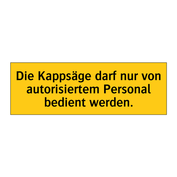 Die Kappsäge darf nur von autorisiertem Personal bedient werden.