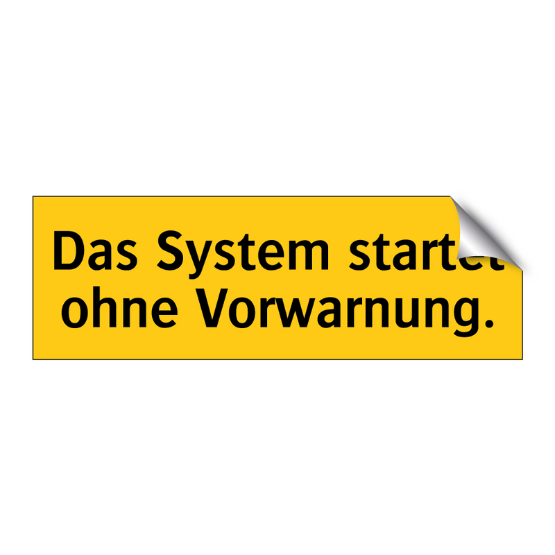 Das System startet ohne Vorwarnung.