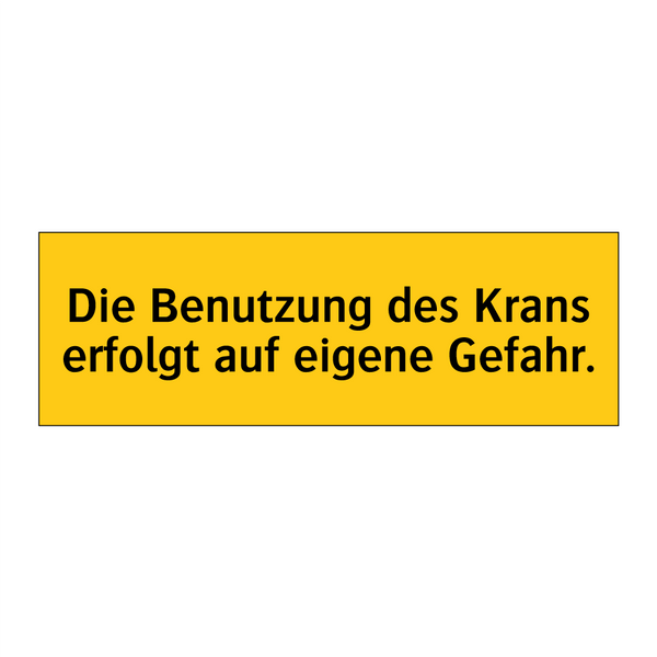 Die Benutzung des Krans erfolgt auf eigene Gefahr.