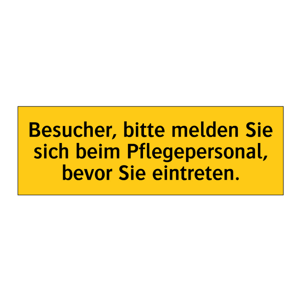 Besucher, bitte melden Sie sich beim Pflegepersonal, bevor Sie eintreten.