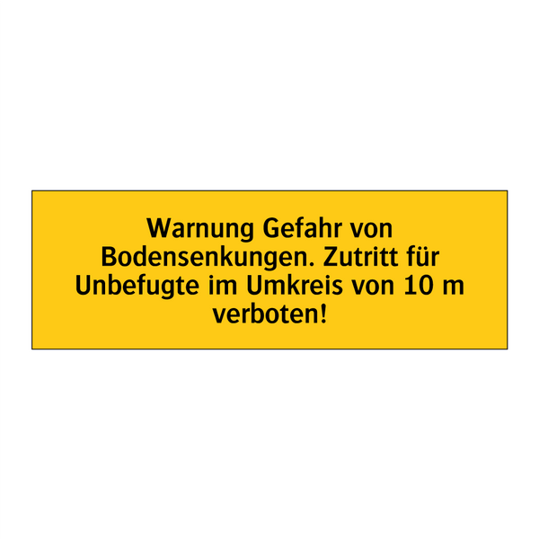 Warnung Gefahr von Bodensenkungen. Zutritt für Unbefugte im Umkreis von 10 m verboten!