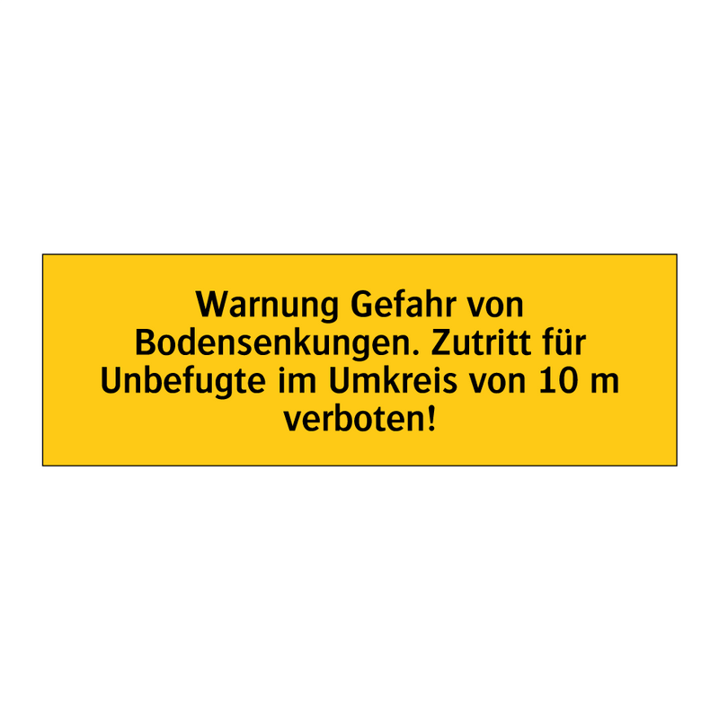 Warnung Gefahr von Bodensenkungen. Zutritt für Unbefugte im Umkreis von 10 m verboten!