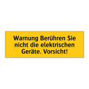 Warnung Berühren Sie nicht die elektrischen Geräte. Vorsicht!