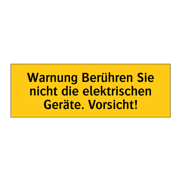 Warnung Berühren Sie nicht die elektrischen Geräte. Vorsicht!