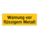 Warnung vor flüssigem Metall