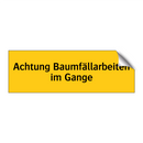 Achtung Baumfällarbeiten im Gange