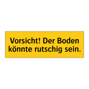 Vorsicht! Der Boden könnte rutschig sein.