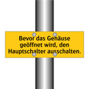 Bevor das Gehäuse geöffnet wird, den Hauptschalter ausschalten.