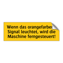 Wenn das orangefarbene Signal leuchtet, wird die Maschine ferngesteuert!