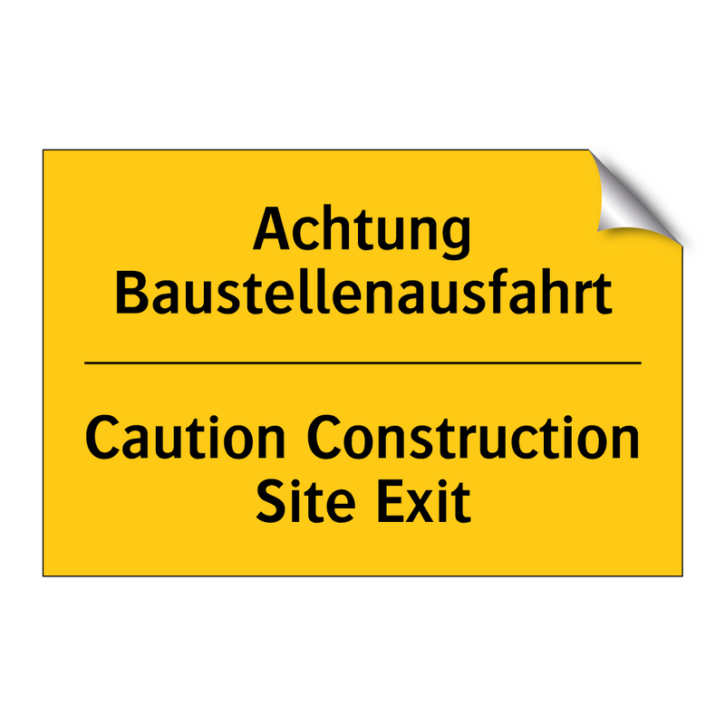 Achtung Baustellenausfahrt - Caution Construction Site Exit