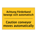 Achtung Förderband bewegt sich /.../ - Caution conveyor moves automatically/.../