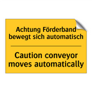 Achtung Förderband bewegt sich /.../ - Caution conveyor moves automatically/.../
