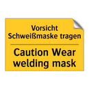 Vorsicht Schweißmaske tragen - Caution Wear welding mask