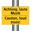 Achtung, laute Musik - Caution, loud music