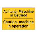 Achtung, Maschine in Betrieb! - Caution, machine in operation!