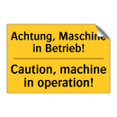 Achtung, Maschine in Betrieb! - Caution, machine in operation!