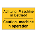 Achtung, Maschine in Betrieb! - Caution, machine in operation!