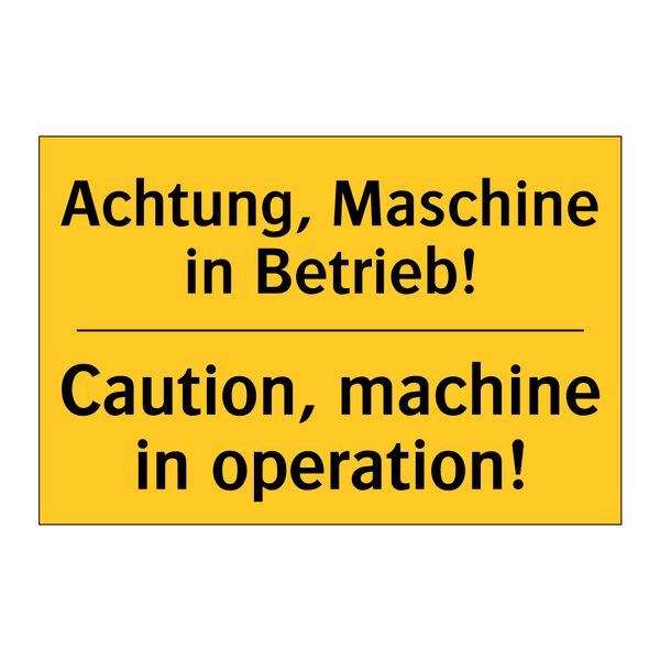 Achtung, Maschine in Betrieb! - Caution, machine in operation!