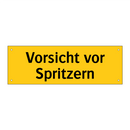Vorsicht vor Spritzern