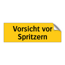 Vorsicht vor Spritzern