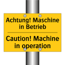Achtung! Maschine in Betrieb - Caution! Machine in operation
